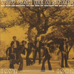 You Can Be A Star: Deep Disco & Crossover 70s Soul From The Now-Again & Soul-Cal Vaults 1972-1982