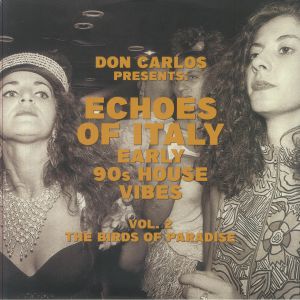 Echoes Of Italy Early 90s House Vibes Vol 2: The Birds Of Paradise
