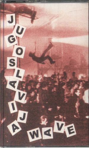 Jugoslavia Wave: Yugoslavian New Wave & Post Punk 1980-1989