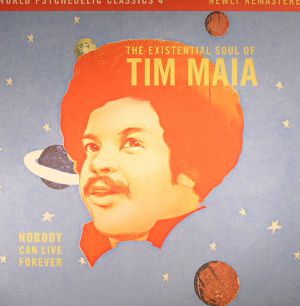 World Psychedelic Classics 4: Nobody Can Live Forever The Existential Soul Of Tim Maia
