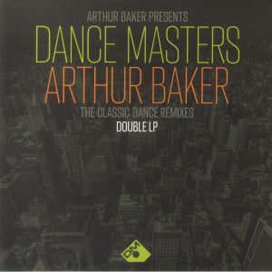 Arthur Baker Presents Dance Masters: Arthur Baker The Classic Dance Remixes