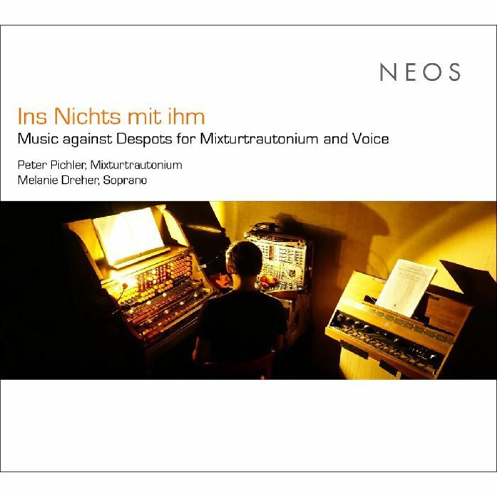 PICHLER, Peter/VARIOUS - Ins Nichts Mit Ihm: Music Against Despots For Mixturtrautonium & Voice